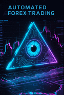 Automated Forex Trading: 16 Proven Algorithmic Forex Strategies with Step-by-Step Python Code for Building Profitable Automated Trading Systems