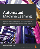 Automated Machine Learning: Hyperparameter optimization, neural architecture search, and algorithm selection with cloud platforms