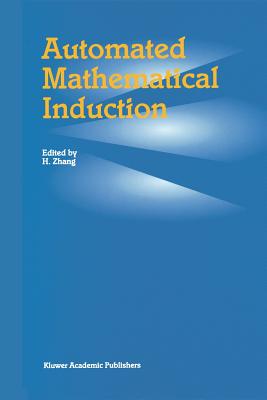 Automated Mathematical Induction - Hantao Zhang (Editor)
