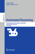Automated Reasoning: 5th International Joint Conference, Ijcar 2010, Edinburgh, UK, July 16-19, 2010, Proceedings
