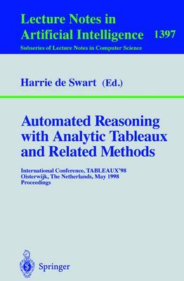 Automated Reasoning with Analytic Tableaux and Related Methods: International Conference, Tableaux'98, Oisterwijk, the Netherlands, May 5-8, 1998, Proceedings - Goos, G (Editor), and Hartmanis, J (Editor), and Van Leeuwen, J (Editor)