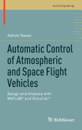 Automatic Control of Atmospheric and Space Flight Vehicles: Design and Analysis with MATLAB and Simulink