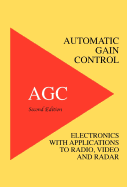 Automatic Gain Control - Agc Electronics with Radio, Video and Radar Applications