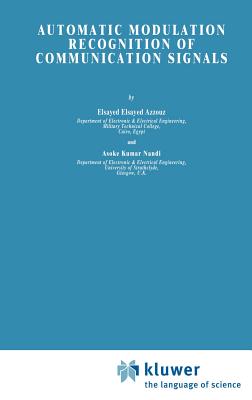 Automatic Modulation Recognition of Communication Signals - Azzouz, Elsayed, and Nandi, A K