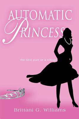 Automatic Princess - Williams, Brittani G