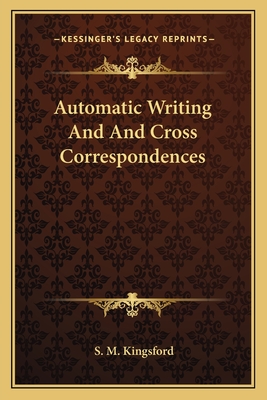 Automatic Writing and and Cross Correspondences - Kingsford, S M