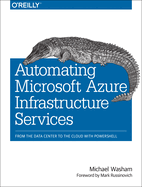 Automating Microsoft Azure Infrastructure Services: From the Data Center to the Cloud with Powershell