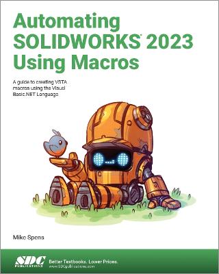 Automating SOLIDWORKS 2023 Using Macros: A guide to creating VSTA macros using the Visual Basic.NET Language - Spens, Mike