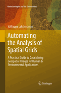 Automating the Analysis of Spatial Grids: A Practical Guide to Data Mining Geospatial Images for Human & Environmental Applications
