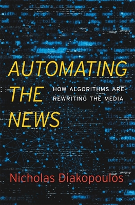Automating the News: How Algorithms Are Rewriting the Media - Diakopoulos, Nicholas