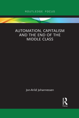 Automation, Capitalism and the End of the Middle Class - Johannessen, Jon-Arild