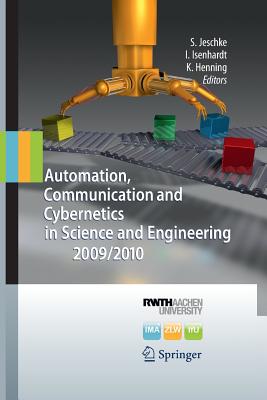 Automation, Communication and Cybernetics in Science and Engineering 2009/2010 - Jeschke, Sabina (Editor), and Isenhardt, Ingrid (Editor), and Henning, Klaus (Editor)