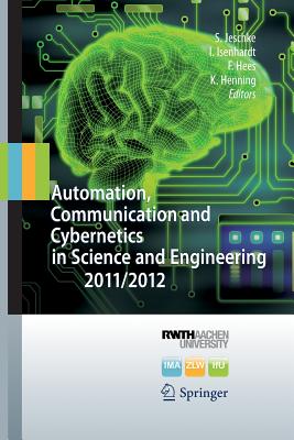 Automation, Communication and Cybernetics in Science and Engineering - Jeschke, Sabina (Editor), and Isenhardt, Ingrid (Editor), and Hees, Frank (Editor)