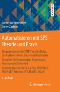 Automatisieren Mit Sps - Theorie Und Praxis: Programmieren Mit Step 7 Und Codesys, Entwurfsverfahren, Bausteinbibliotheken Beispiele Fur Steuerungen, Regelungen, Antriebe Und Sicherheit Kommunikation Uber As-I-Bus, Profibus, Profinet, Ethernet-TCP/IP...