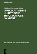 Automatisierte Juristische Informationssysteme: Gegenwrtiger Stand Ihrer Entwicklung Und Ihre Bedeutung Fr Die Bibliothekarische PRAXIS