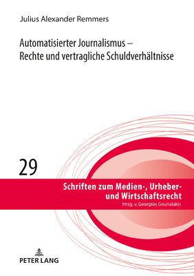 Automatisierter Journalismus - Rechte und vertragliche Schuldverhaeltnisse - Gounalakis, Georgios, and Remmers, Julius