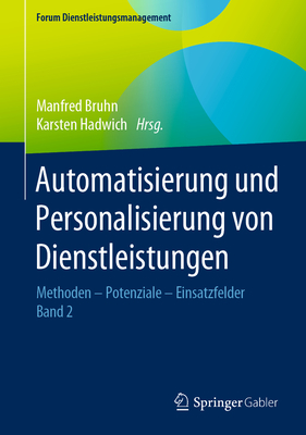 Automatisierung Und Personalisierung Von Dienstleistungen: Methoden - Potenziale - Einsatzfelder - Bruhn, Manfred (Editor), and Hadwich, Karsten (Editor)