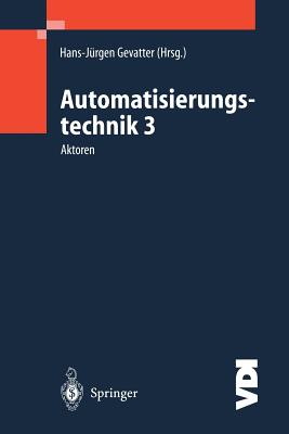 Automatisierungstechnik 3: Aktoren - Gevatter, Hans-J?rgen (Editor)