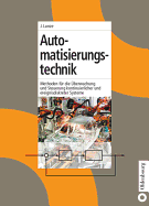 Automatisierungstechnik: Methoden Fur Die Uberwachung Und Steuerung Kontinuierlicher Und Ereignisdiskreter Systeme