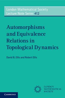 Automorphisms and Equivalence Relations in Topological Dynamics - Ellis, David B., and Ellis, Robert