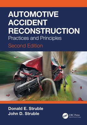 Automotive Accident Reconstruction: Practices and Principles, Second Edition - Struble, Donald E, and Struble, John D
