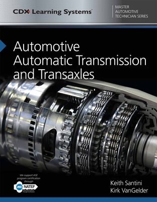 Automotive Automatic Transmission and Transaxles: CDX Master Automotive Technician Series - Santini, Keith, and Vangelder, Kirk