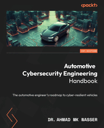 Automotive Cybersecurity Engineering Handbook: The automotive engineer's roadmap to cyber-resilient vehicles