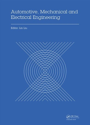 Automotive, Mechanical and Electrical Engineering: Proceedings of the 2016 International Conference on Automotive Engineering, Mechanical and Electrical Engineering (AEMEE 2016), Hong Kong, China, December 9-11, 2016 - Liu, Lin (Editor)