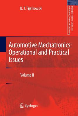 Automotive Mechatronics: Operational and Practical Issues: Volume II - Fijalkowski, B. T.