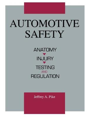 Automotive Safety: Anatomy, Injury, Testing & Regulation - Pike, Jeffrey A.