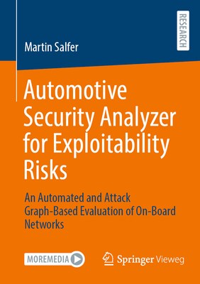 Automotive Security Analyzer for Exploitability Risks: An Automated and Attack Graph-Based Evaluation of On-Board Networks - Salfer, Martin
