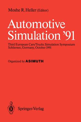 Automotive Simulation '91: Proceedings of the 3rd European Cars/Trucks, Simulation Symposium Schliersee, Germany, October 1991 - Heller, Moshe R (Editor)