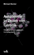 Autonomie in Zeiten von Corona: Wege zu einem geistigen Immunsystem