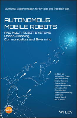 Autonomous Mobile Robots and Multi-Robot Systems: Motion-Planning, Communication, and Swarming - Kagan, Eugene (Editor), and Shvalb, Nir (Editor), and Ben-Gal, Irad (Editor)