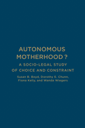 Autonomous Motherhood?: A Socio-Legal Study of Choice and Constraint