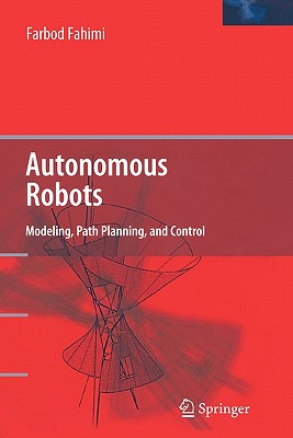 Autonomous Robots: Modeling, Path Planning, and Control - Fahimi, Farbod