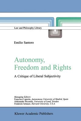 Autonomy, Freedom and Rights: A Critique of Liberal Subjectivity - Santoro, Emilio