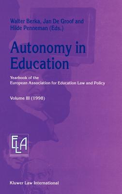 Autonomy in Education - Berka, Walter (Editor), and De Groof, Jan (Editor), and Penneman, Hilde (Editor)