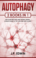 Autophagy: 2 Books in 1 - Discover Why Keto and Fasting Works, Ultimate Guide to Fat Loss and Anti-Aging