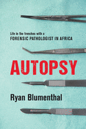 Autopsy: Life in the Trenches With a Forensic Pathologist in Africa