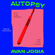 Autopsy (of an Ex-Teen Heartthrob): (Poems of Rage, Love, Sex, and Sadness)