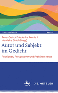 Autor Und Subjekt Im Gedicht: Positionen, Perspektiven Und Praktiken Heute