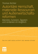 Autoritre Herrschaft, materielle Ressourcen und Auenwirtschaftsreformen: Marokko, Tunesien, gypten und Jordanien im Vergleich