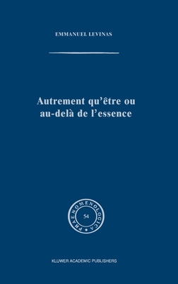 Autrement Qu'etre Ou Au-Dela de L'Essence - Levinas, E.