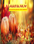 Autumn Coloring Book For Adults: 50 amazing autumn scenes, beautiful animal, stress relieve and mind relaxation book