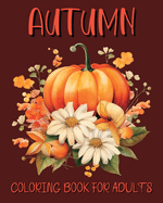 Autumn Coloring Book for Adults: Beautiful Fall Illustrations for Grown-ups for Relaxation