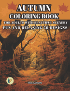 Autumn Coloring Book for Adults with Beautiful Scenery for Adults Fun and Relaxing 50 Designs: Beautiful Fall Themed Coloring Book for Relaxation for Adults