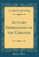 Autumn Impressions of the Gironde (Classic Reprint)