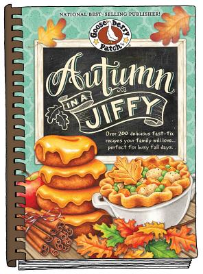 Autumn in a Jiffy Cookbook: All Your Favorite Flavors of Fall in Over 200 Fast-Fix, Family-Friendly Recipes. - Gooseberry Patch