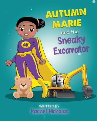 Autumn Marie and the Sneaky Excavator - Nicholas, Rachel